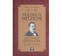 FRIEDRICH NIETZSCHE ASÍ HABLÓ ZARATRUSTA / LA GAYA CIENCIA: 1 (OBRAS MAESTRAS FRIEDRICH NIETZSCHE)