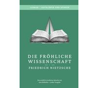 Friedrich Nietzsche - die fröhliche Wissenschaft: LesBar - weil Klassiker nicht kompliziert sein müssen (LesBar - neu erzählt in moderner Sprache)