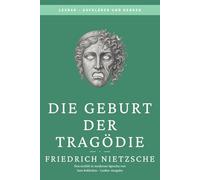 Friedrich Nietzsche - Die Geburt der Tragödie: LesBar - weil Klassiker nicht kompliziert sein müssen (LesBar - neu erzählt in moderner Sprache)