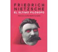 Friedrich Nietzsche. El Último Filósofo