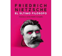 Friedrich Nietzsche. El último filósofo: 28 (Ágora)