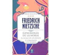 FRIEDRICH NIETZSCHE GENEALOGÍA DE LA MORAL / EL OCASO DE LOS ÍDOLOS / EL CAMINANTE Y SU SOMBRA: 3 (OBRAS MAESTRAS FRIEDRICH NIETZSCHE)