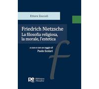 Friedrich Nietzsche. La filosofia religiosa, la morale, l'estetica (Biblioteca filosofica)