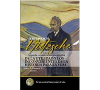Friedrich Nietzsche. Segunda consideración intempestiva.: Sobre la utilidad y los inconvenientes de la historia para la vida.
