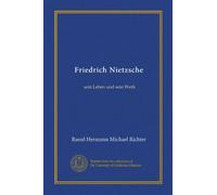 Friedrich Nietzsche: sein Leben und sein Werk