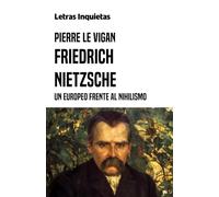 Friedrich Nietzsche: Un europeo frente al nihilismo (Letras Inquietas)