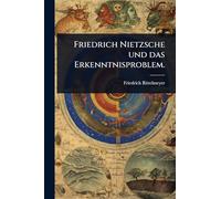 Friedrich Nietzsche und das Erkenntnisproblem.