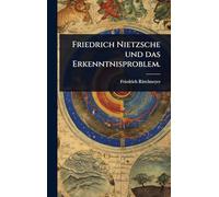 Friedrich Nietzsche und das Erkenntnisproblem.