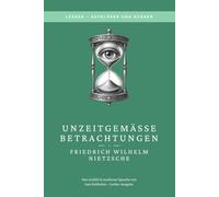 Friedrich Nietzsche - Unzeitgemäße Betrachtungen: Weil Klassiker nicht kompliziert sein müssen (LesBar - neu erzählt in moderner Sprache)