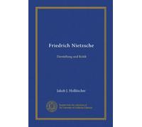 Friedrich Nietzsche (Vol-1): Darstellung und Kritik