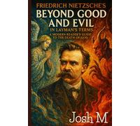 Friedrich Nietzsche's Beyond Good and Evil in Layman's Terms: A Modern Reader's Guide to the Death of God