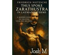 Friedrich Nietzsche's Thus Spoke Zarathustra in Layman's Terms: A Modern Guide to Creating Your Own Meaning