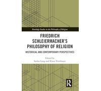 Friedrich Schleiermacher’s Philosophy of Religion: Historical and Contemporary Perspectives (Routledge Studies in the Philosophy of Religion)