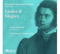 Friedrich Theodor Fröhlich : Lieder & Élégies. Mertens, Lavrynenko.
