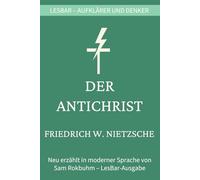 Friedrich W. Nietzsche - Der Antichrist: LesBar - weil Klassiker nicht kompliziert sein müssen (LesBar - neu erzählt in moderner Sprache)