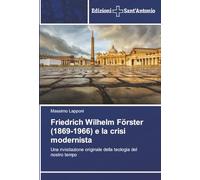Friedrich Wilhelm Förster (1869-1966) e la crisi modernista: Una rivisitazione originale della teologia del nostro tempo