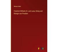 Friedrich Wilhelm III. und Luise, König und Königin von Preußen