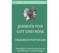 Friedrich Wilhelm Nietzsche - Jenseits von Gut und Böse: LesBar - weil Klassiker nicht kompliziert sein müssen (LesBar - neu erzählt in moderner Sprache)
