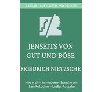 Friedrich Wilhelm Nietzsche - Jenseits von Gut und Böse: LesBar - weil Klassiker nicht kompliziert sein müssen (LesBar - neu erzählt in moderner Sprache)