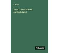 Friedrichs des Grossen Antimachiavelli
