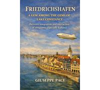 FRIEDRICHSHAFEN: A GEM AMONG THE GEMS OF LAKE CONSTANCE (Between integration and interaction of emigrants, especially Italians) (Primato della cultura sulla natura)