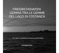 FRIEDRICHSHAFEN, GEMMA TRA LE GEMME DEL LAGO DI COSTANZA: Con emigrati, soprattutto italiani, tra integrazione e interazione