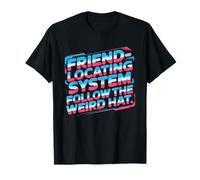 Friend LOCATING System Follow The Weird Hat Camiseta