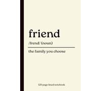 Friend Notebook: The Family You Choose: 120 Page writing Journal | Thoughtful Gift for Best Friends, BFF, Sisters, Coworkers & Chosen Family | Minimalist Dictionary Definition Style Coverr