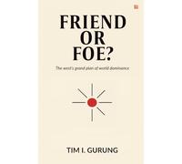 Friend or Foe? The west's great plan of world dominance