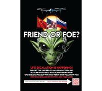 Friend or Foe?: UFO Documentary With 200 Video Links, UFO Map Showing When & Where They Appear! 57 Photos And Our Groundbreaking Theories!