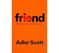 Friend: Reflections on Life and Connection