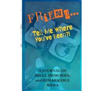Friend… Tell Me Where You’ve Been?!: A Guided Travel Journal Created For Friends To Document Their Adventures, Reflect On Life Lessons, And Share Stories From Every Memorable Journey.