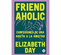 Friendaholic: Confesiones de una adicta a la amistad (VR)