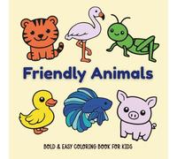 Friendly Animals Bold & Easy Coloring Book for Kids: 50 Simple Animal Designs with Thick Lines - Perfect for Toddlers, Preschoolers, and Young Children Ages 2-6 (Cozy Coloring Books for All AGes)
