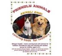 FRIENDLY ANIMALS: coloring book for toddlers: Bilingual English - Italian coloring book with animals for toddlers: Activities for play and coloring ... 3 to 5. (Friendly Nature Learning Series)