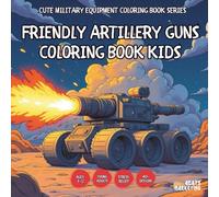Friendly Artillery Guns Coloring Book Kids - also for Teens, Adults and Seniors with Easy and Simple Designs for Stress Free Relaxation (Cute Military ... with Easy and Simple Designs for Stress Free)