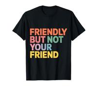 Friendly But Not Your Friend Boundary Setting |- Camiseta