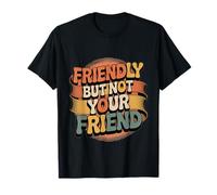Friendly But Not Your Friend Boundary Setting |- Camiseta