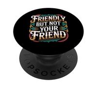 Friendly But Not Your Friend Boundary Setting - PopSockets PopGrip Adhesivo