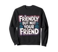 Friendly But Not Your Friend Boundary Setting - Sudadera