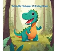 Friendly Dinosaur Coloring Book: 25 Smiling Dinos for Kids Aged 2-8 to Bring to Life with Color and Joy (Roar & Color: Dinosaurs and Animals Unleashed)