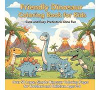 Friendly Dinosaur Coloring Book for Kids: Cute and Easy Prehistoric Dino Fun: Over 50 Large, Simple Dinosaur Coloring Pages for Toddlers and Children Ages 3-8