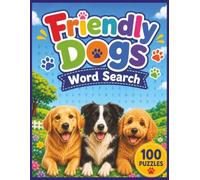 Friendly Dogs Word Search: 100 Dog-Themed Word Search Puzzles with 200+ Colorable Images for Kids and Dog Lovers (Paws and Puzzles)