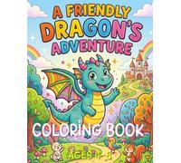 Friendly Dragon Coloring Book for Kids Ages 4-8: Cute Fantasy Creatures, Easy Large-Print Illustrations, Fire-Breathing Adventures, Magical Friends, Simple Designs for Young Artists