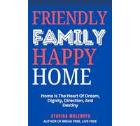 FRIENDLY FAMILY, HAPPY HOME: Home is The Heart of Dream, Dignity, Direction and Desitiny