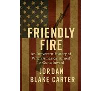 Friendly Fire: An Irreverent History of When America Turned Its Guns Inward