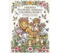 Friendly Flowery Animals Coloring Book 2: Beautiful Coloring Book for Teenagers and Adults