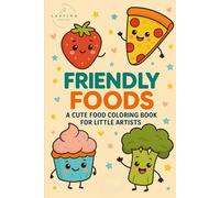 Friendly Foods: A Cute Food Coloring Book for Little Artists (Our Lasting Creations - Coloring Book Series)