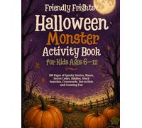 Friendly Frights Halloween Monster Activity Book for Kids Ages 6-12: 200 Pages of Spooky Stories, Mazes, Secret Codes, Riddles, Word Searches, Crosswords, Dot-to-Dots and Counting Fun
