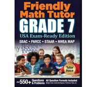 Friendly Math Tutor - Grade 7 (USA Exam-Ready Edition): Common Core Workbook with Practice Tests for SBAC, PARCC, STAAR, and NWEA MAP (Friendly Math Tutor (USA edition))
